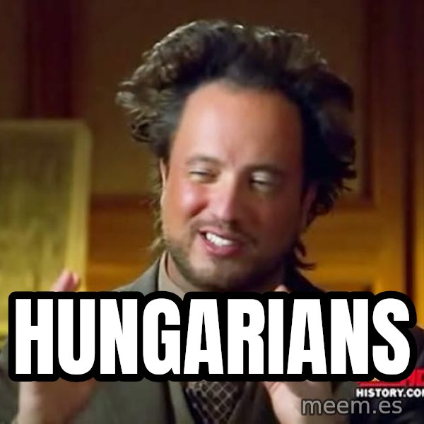 Ancient Aliens meme: hungarians