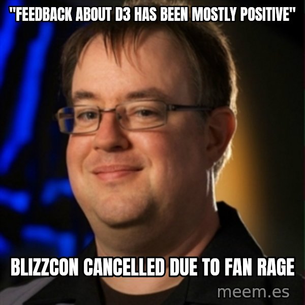 Jay Wilson Diablo 3 meme: "feedback about d3 has been mostly positive" / Blizzcon cancelled due to fan rage