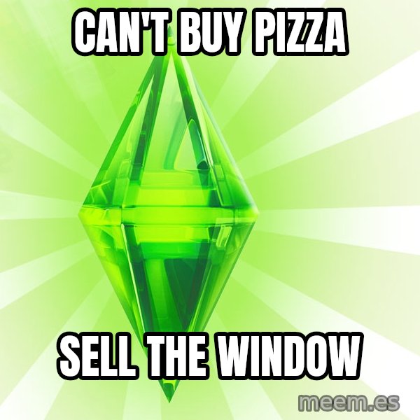 Sims meme: Can't buy pizza / sell the window