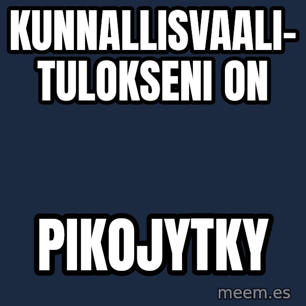 Katainen Perkele meme: kunnallisvaali-      tulokseni  on / pikojytky