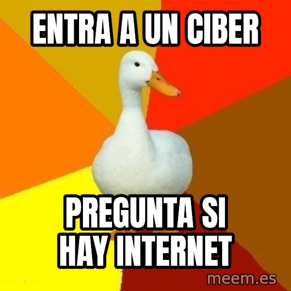 Technologically Impaired Duck meme: Entra a un ciber / Pregunta si hay internet