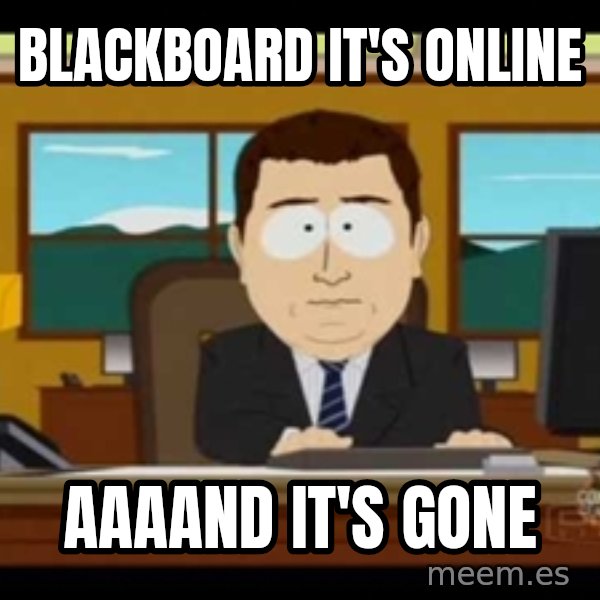 Aand Its Gone meme: BLACKBOARD IT'S ONLINE / aaaand it's gone
