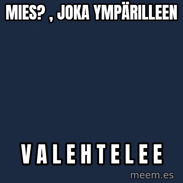 Katainen Perkele meme: Mies? , joka   ympärilleen / v a l e h t e l e e