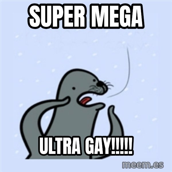 gay seal meme: Super mega / ultra gay!!!!!