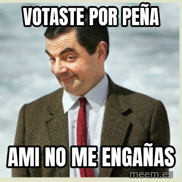 MR bean meme: Votaste por peña / ami no me engañas