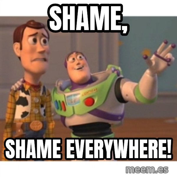 Toy story meme: Shame, / Shame Everywhere!
