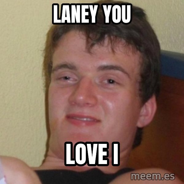 Really Stoned Guy meme: laney you / love i