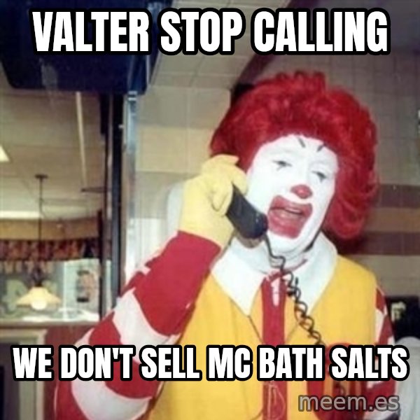 Ronald Mcdonald Call meme: valter stop calling / we don't sell mc bath salts