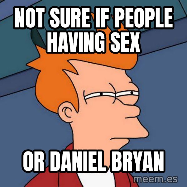 Futurama Fry meme: Not sure if people having sex / Or daniel bryan