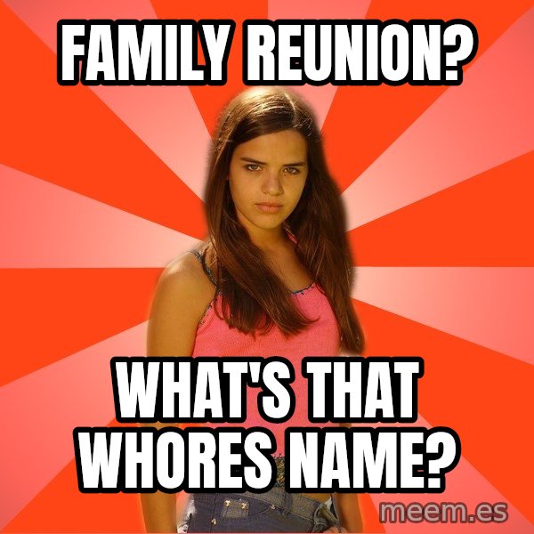 Jealous Girl meme: Family reunion? / WHat's that whoreS name?