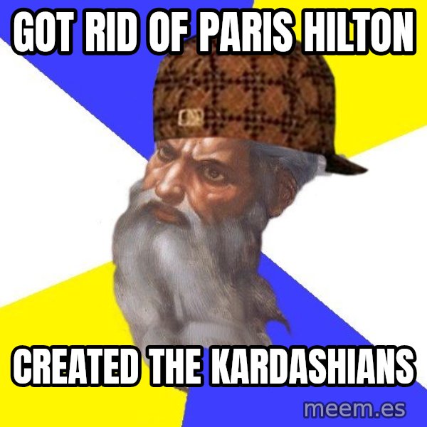 Scumbag God meme: got rid of paris hilton / created the kardashians