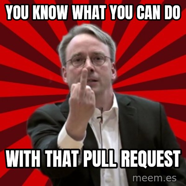 Angry Linus meme: You know what you can dO / WITH THAT PULL REQUEST