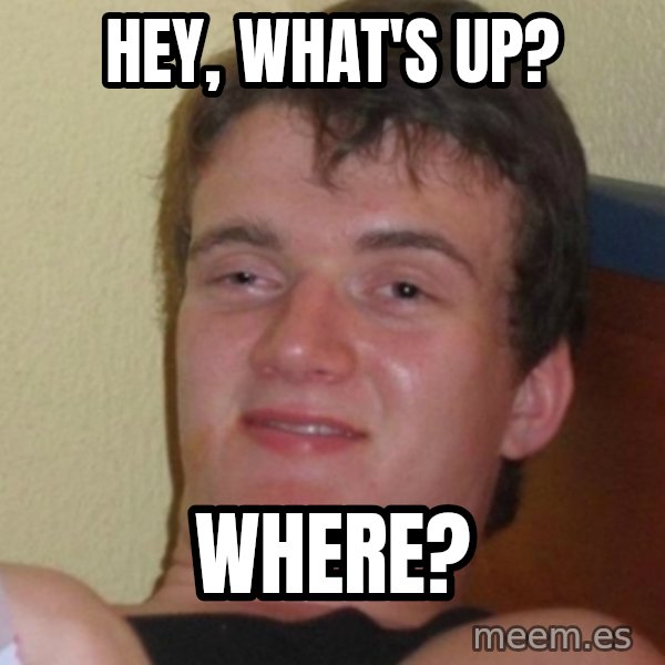 Stoner Stanley meme: Hey, what's up? / where?
