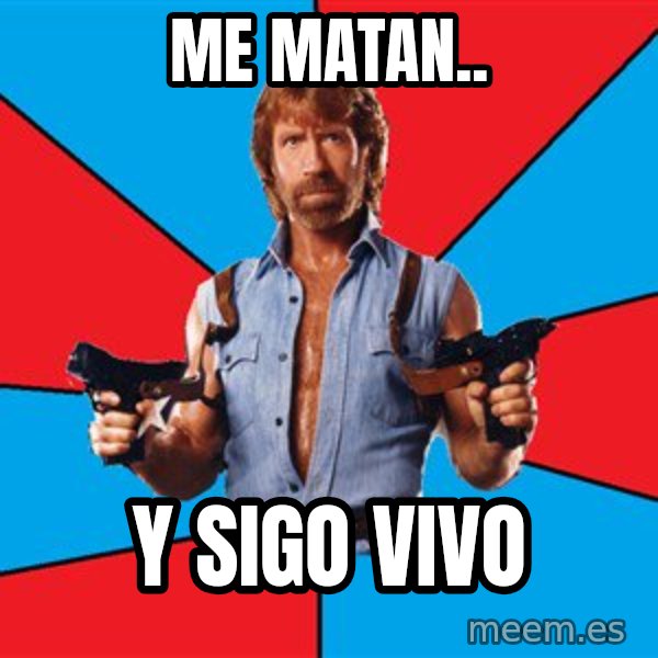 Chuck Norris  meme: me matan.. / y sigo vivo