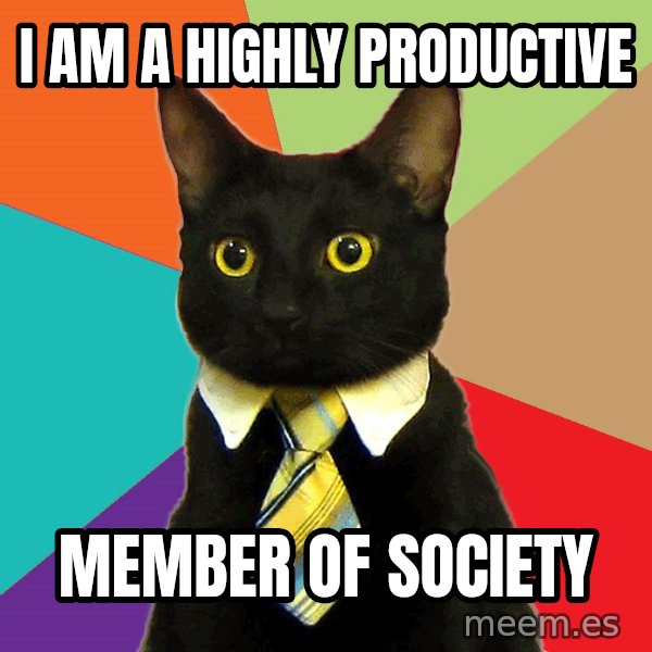 Business Cat meme: i am a highly productive / member of society