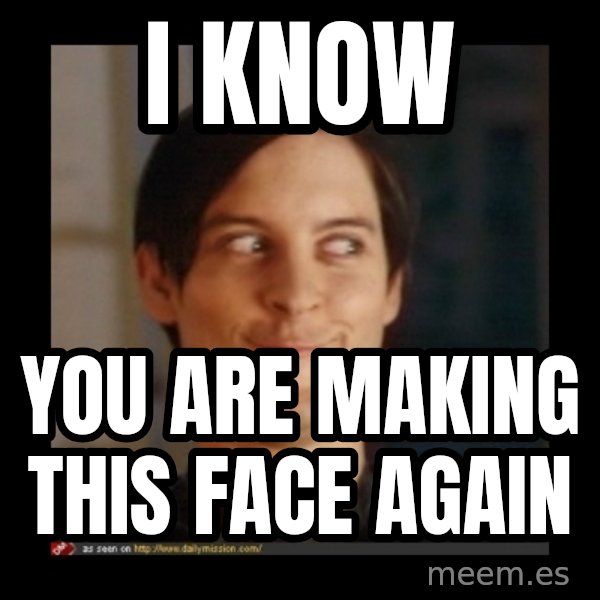 Tobey_Maguire meme: i know / you are making this face again