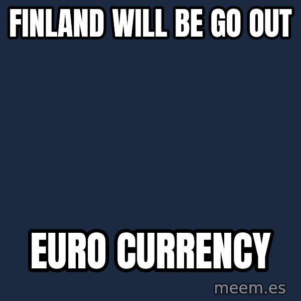 Katainen Perkele meme: Finland  will be  go  out / EURO   currency