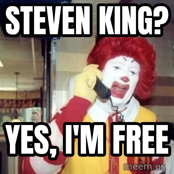 Ronald Mcdonald Call meme: Steven king? / Yes, I'm free