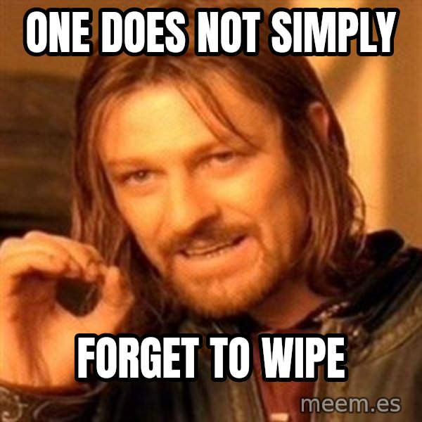 One Does Not Simply meme: ONe does not simply / forget to wipe