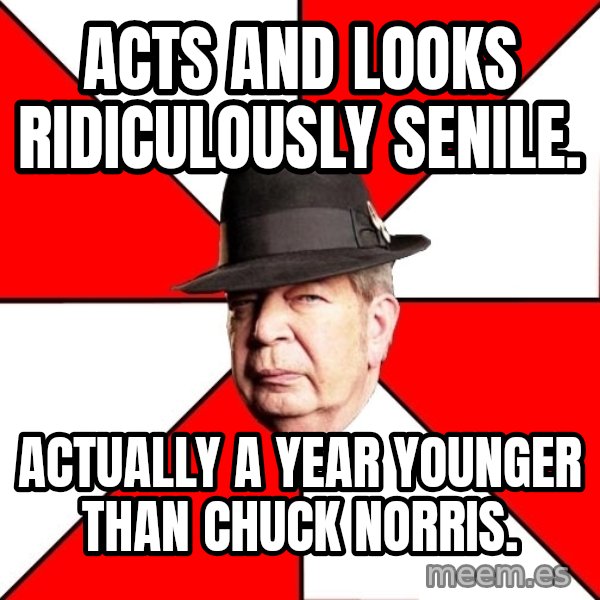 Pawn Stars meme: ACTS AND LOOKS RIDICULOUSLY SENILE. / ACTUALLY A YEAR YOUNGER THAN CHUCK NORRIS.