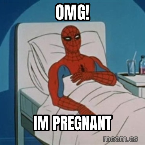 spiderman hospital meme: OMG! / IM PREGNANT