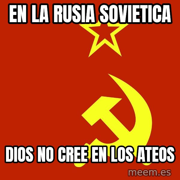 In Soviet Russia meme: en la rusia sovietica / dios no cree en los ateos