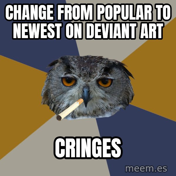 Art Student Owl meme: Change from Popular to Newest On Deviant art / Cringes