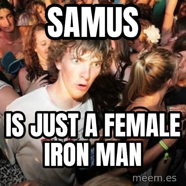 Sudden Realization Ralph meme: Samus / is just a female iron man