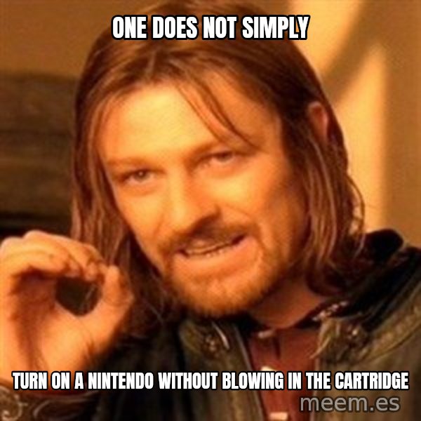 One Does Not Simply meme: One does not simply / turn on a Nintendo without blowing in the cartridge