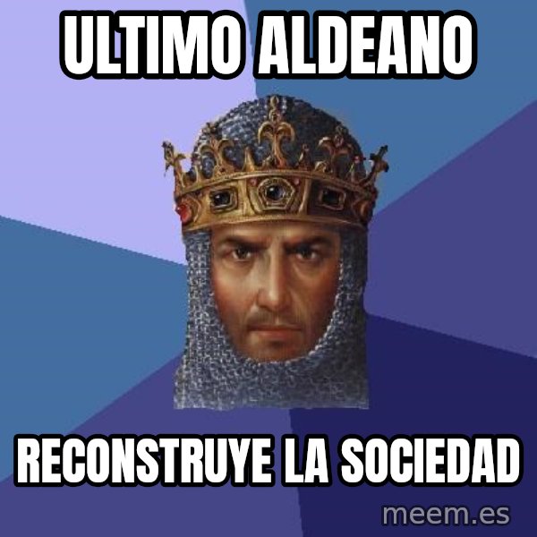Age Of Empires meme: Ultimo aldeano / Reconstruye la sociedad