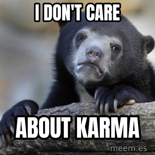 Confession Bear meme: I DON'T CARE / ABOUT KARMA
