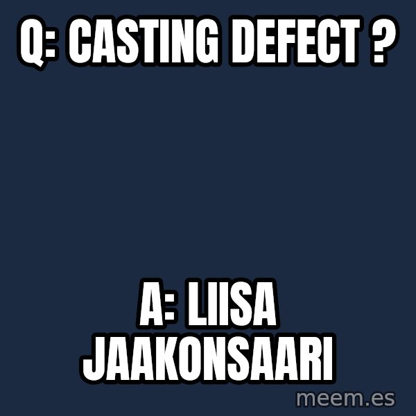 Katainen Perkele meme: q:    casting    defect ? / A:     Liisa     Jaakonsaari