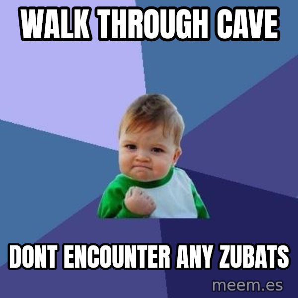 Success Kid meme: WALK THROUGH CAVE / DONT ENCOUNTER ANY ZUBATS