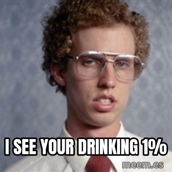 Napoleon Dynamite meme: i see your drinking 1%