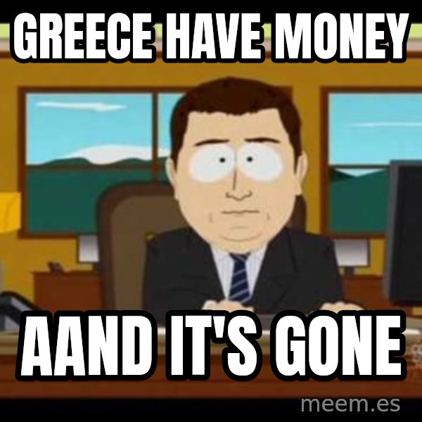 south park aand it's gone meme: Greece Have Money / aand it's gone