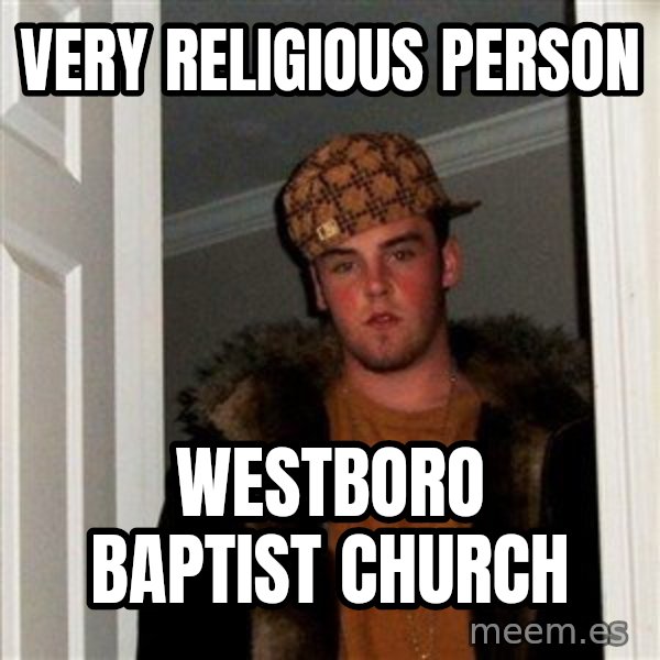 Scumbag Steve meme: very religious person / westboro baptist church