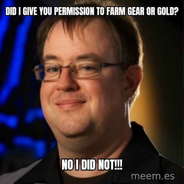 Jay Wilson Diablo 3 meme: Did I give you permission to farm gear or gold? / No I did not!!!