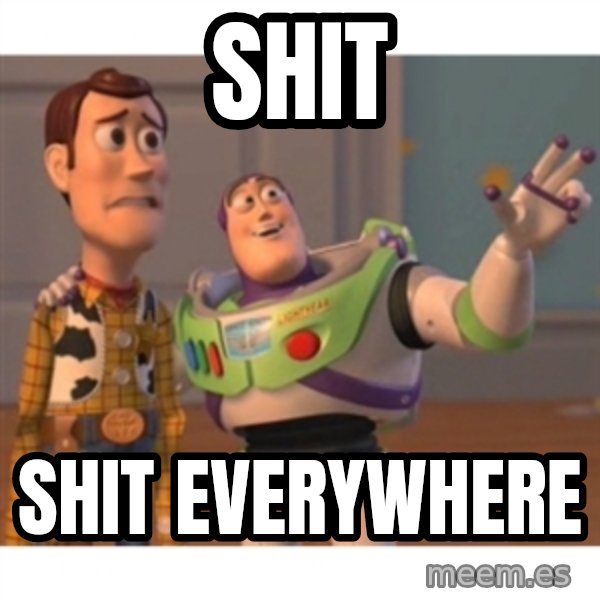 Toy story meme: SHIT / SHIT EVERYWHERE