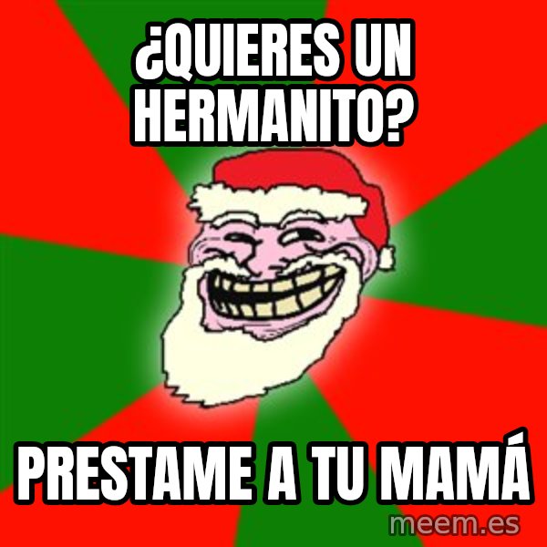 Santa Claus Troll Face meme: ¿QUIERES UN HERMANITO? / PRESTAME A TU MAMÁ