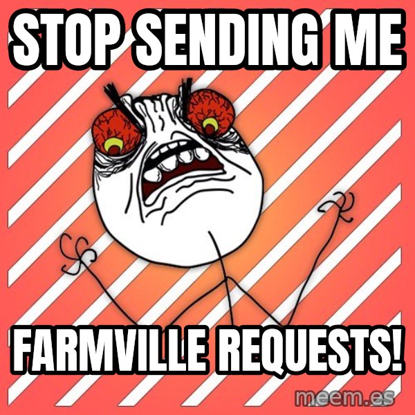iHate meme: Stop sending me / FarmVille requests!