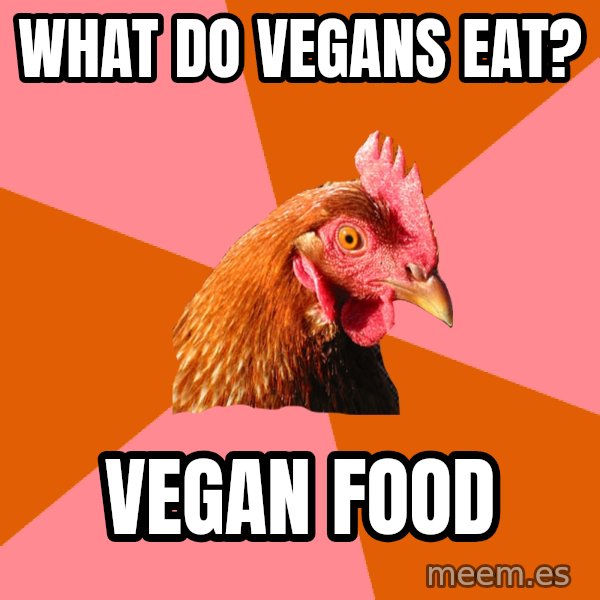 Anti Joke Chicken meme: what do vegans eat? / vegan food
