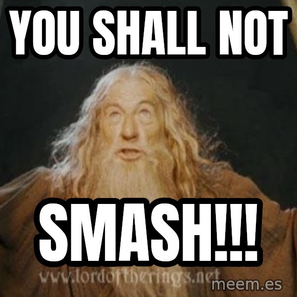 You shall not pass meme: YOU SHALL NOT / SMASH!!!