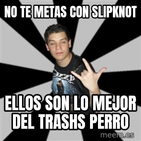 Metal Boy From Hell meme: No te metas con Slipknot / Ellos son lo mejor del trashs perro