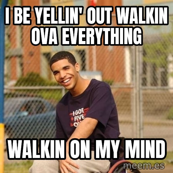 Drake Wheelchair meme: I be yellin' out Walkin ova everything / Walkin on my mind