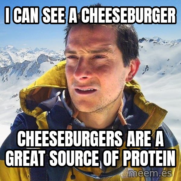 Bear Grylls Loneliness meme: I CAN SEE A CHEESEBURGER / CHEESEBURGERS ARE A GREAT SOURCE OF PROTEIN
