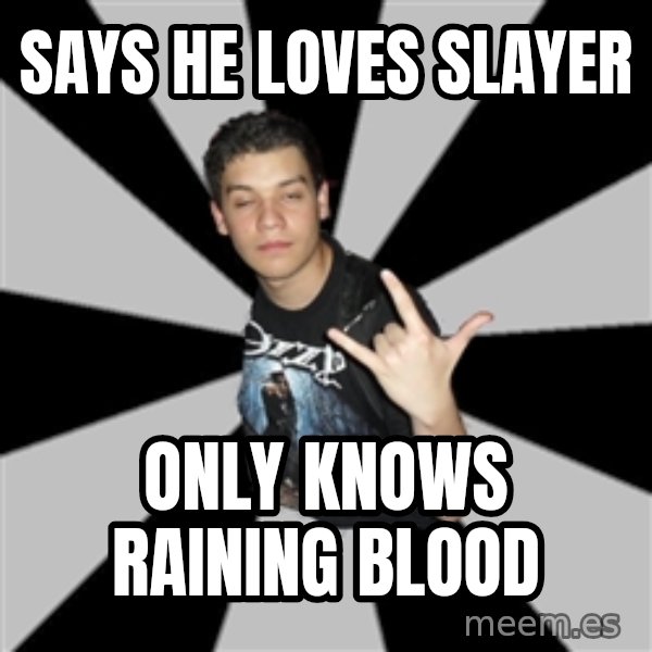 Metal Boy From Hell meme: says he loves slayer / only knows raining blood