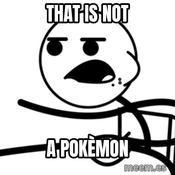 Cereal Guy meme: that is not / a  pokèmon