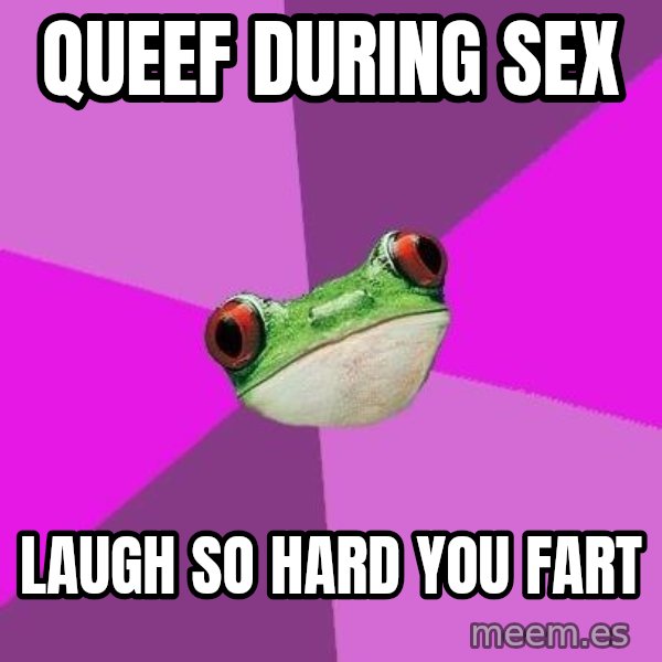Foul Bachelorette Frog meme: queef during sex / laugh so hard you fart