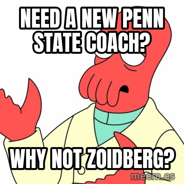 Why not zoidberg? meme: need a new penn state coach? / why not zoidberg?