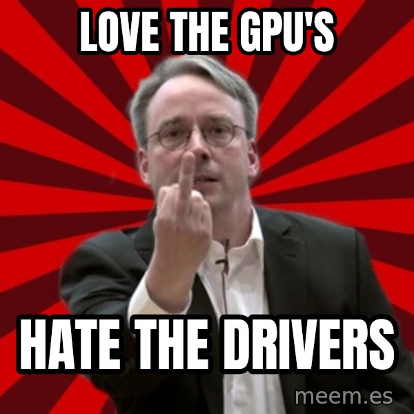 Angry Linus meme: Love the GPU's / Hate the drivers
